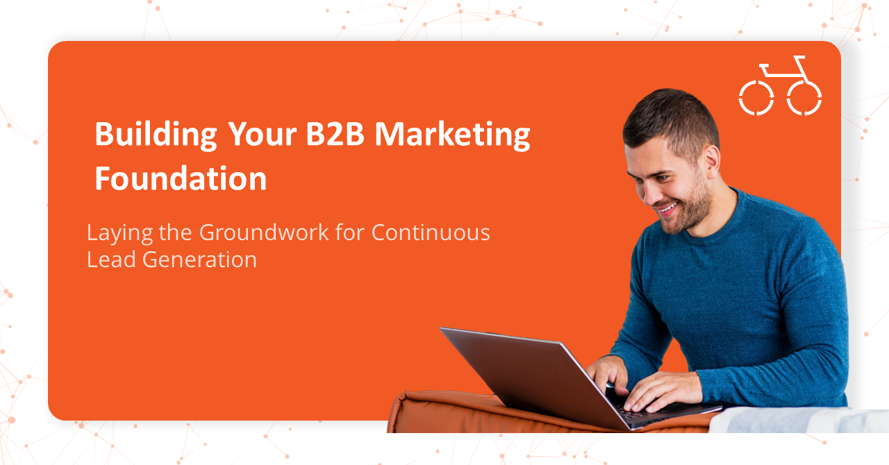 Building Your B2B Marketing Foundation: Watch Our Webinar Replay
